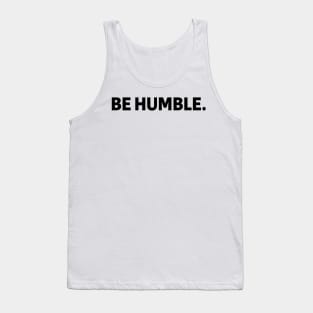 be humble - black text Tank Top